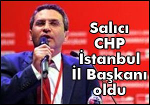 Salıcı CHP İstanbul İl Başkanı oldu